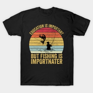 Education Is Important But Fishing Is Importanter T-Shirt